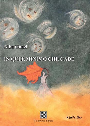 In quel minimo che cade - Alba Gnazi - Libro Il Convivio 2021 | Libraccio.it