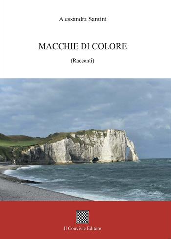 Macchie di colore. (Racconti) - Alessandra Santini - Libro Il Convivio 2021 | Libraccio.it