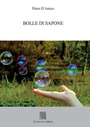 Bolle di sapone - Pietro D'Amico - Libro Il Convivio 2021 | Libraccio.it