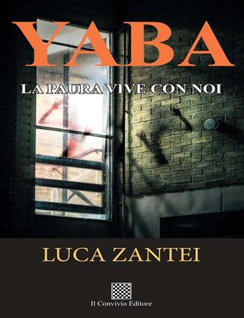 Yaba. La paura vive con noi - Luca Zantei - Libro Il Convivio 2021 | Libraccio.it