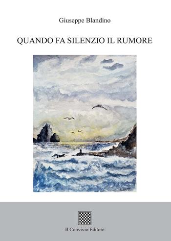 Quando fa silenzio il rumore - Giuseppe Blandino - Libro Il Convivio 2022 | Libraccio.it
