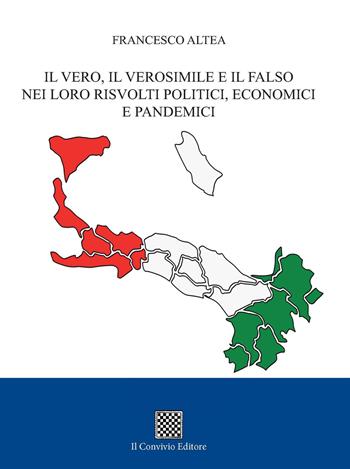 Il vero, il verosimile e il falso nei loro risvolti politici, economici e pandemici - Francesco Altea - Libro Il Convivio 2022 | Libraccio.it