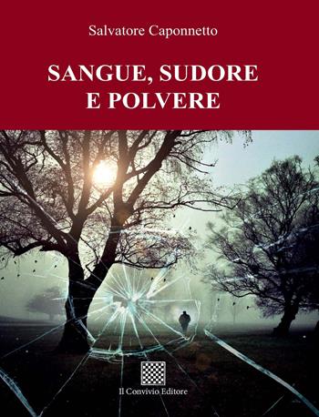 Sangue, sudore e polvere - Salvatore Caponnetto - Libro Il Convivio 2021 | Libraccio.it