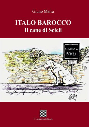 Italo Barocco. Il cane di Scicli - Giulio Marra - Libro Il Convivio 2022 | Libraccio.it