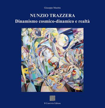 Nunzio Trazzera. Dinamismo cosmico-dinamico e realtà - Giuseppe Manitta - Libro Il Convivio 2022 | Libraccio.it