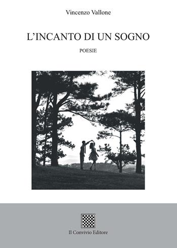 L'incanto di un sogno - Vincenzo Vallone - Libro Il Convivio 2022 | Libraccio.it