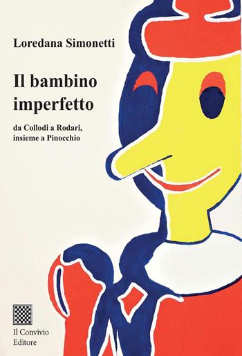 Il bambino imperfetto. Da Collodi a Rodari, insieme a Pinocchio - Loredana Simonetti - Libro Il Convivio 2022 | Libraccio.it