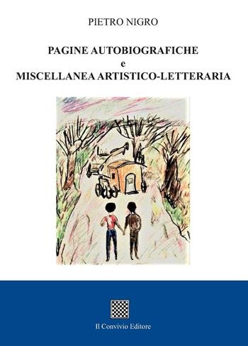 Pagine autobiografiche e miscellanea artistico-letteraria - Pietro Nigro - Libro Il Convivio 2022 | Libraccio.it