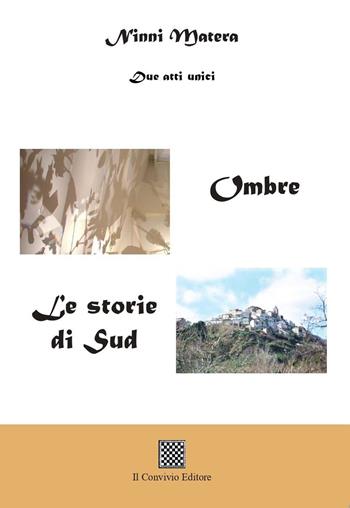 Ombre. Le storie del Sud (due atti unici) - Ninni Matera - Libro Il Convivio 2023 | Libraccio.it
