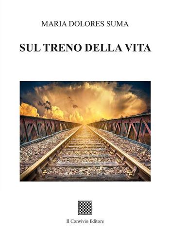 Sul treno della vita - Maria Dolores Suma - Libro Il Convivio 2022 | Libraccio.it