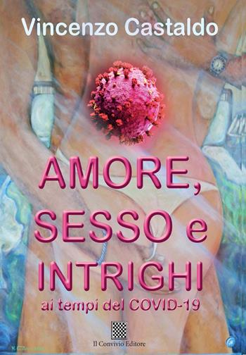Amore, sesso e intrighi ai tempi del Covid-19 - Vincenzo Castaldo - Libro Il Convivio 2022 | Libraccio.it