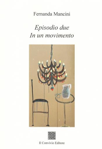 Episodio due. In un movimento - Fernanda Mancini - Libro Il Convivio 2022 | Libraccio.it