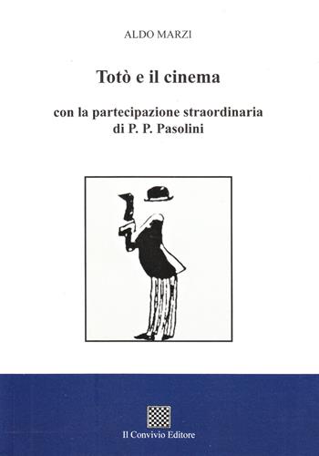 Totò e il cinema con la partecipazione straordinaria di P. P. Pasolini - Aldo Marzi - Libro Il Convivio 2022 | Libraccio.it