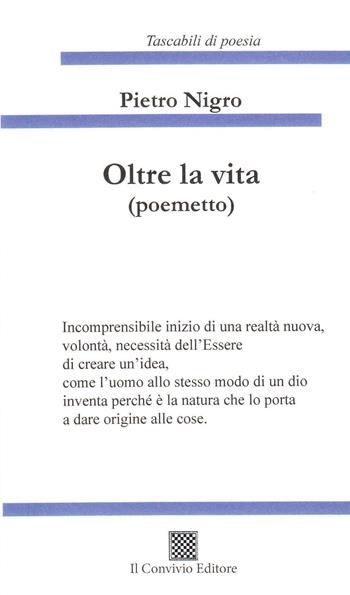 Oltre la vita (poemetto) - Pietro Nigro - Libro Il Convivio 2022 | Libraccio.it