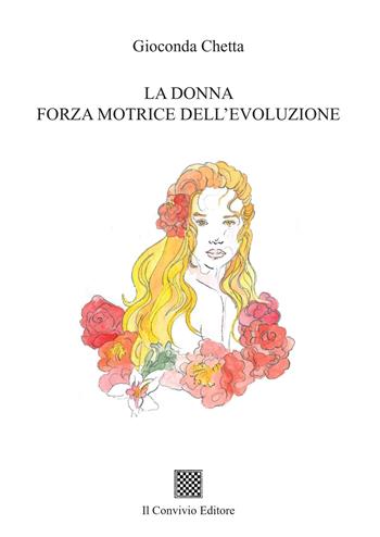 La donna forza motrice dell'evoluzione - Gioconda Chetta - Libro Il Convivio 2023 | Libraccio.it