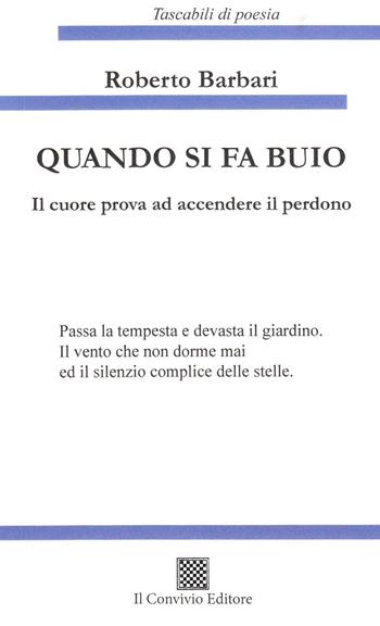 Quando si fa buio. Il cuore prova ad accendere il perdono - Roberto Barbari - Libro Il Convivio 2022 | Libraccio.it