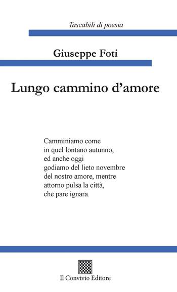 Lungo cammino d'amore - Giuseppe Foti - Libro Il Convivio 2022 | Libraccio.it