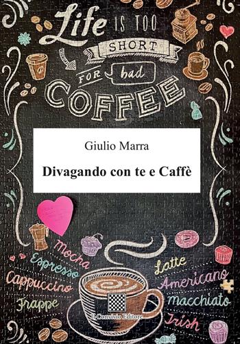 Divagando con te e caffè - Giulio Marra - Libro Il Convivio 2023 | Libraccio.it