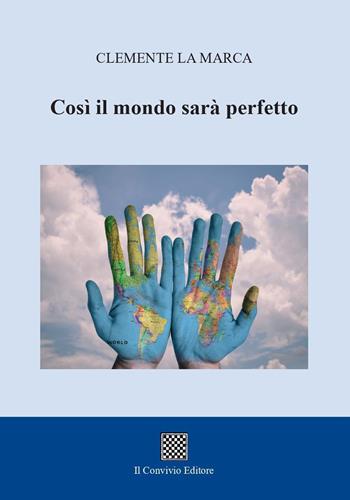 Così il mondo sarà perfetto - Clemente La Marca - Libro Il Convivio 2023 | Libraccio.it