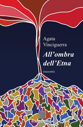 All'ombra dell'Etna - Agata Vinciguerra - Libro Il Convivio 2023 | Libraccio.it