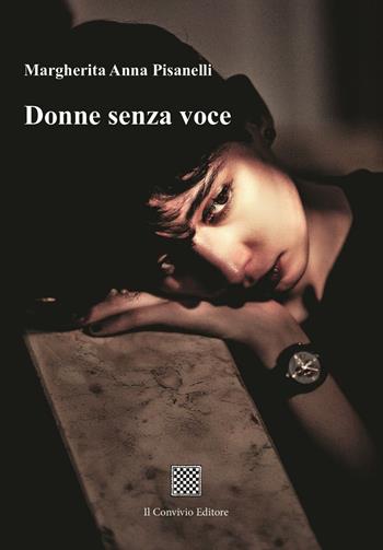 Donne senza voce - Margherita Anna Pisanelli - Libro Il Convivio 2023 | Libraccio.it