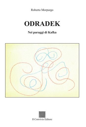 Odradek. Nei paraggi di Kafka - Roberto Morpurgo - Libro Il Convivio 2023 | Libraccio.it