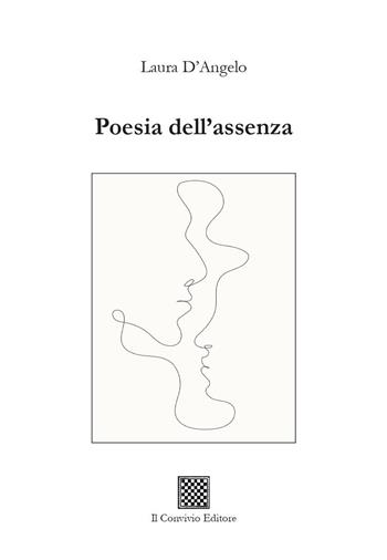 Poesia dell'assenza - Laura D'Angelo - Libro Il Convivio 2023 | Libraccio.it
