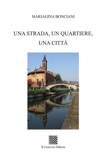 Una strada, un quartiere, una città - Mariagina Bonciani - Libro Il Convivio 2023 | Libraccio.it