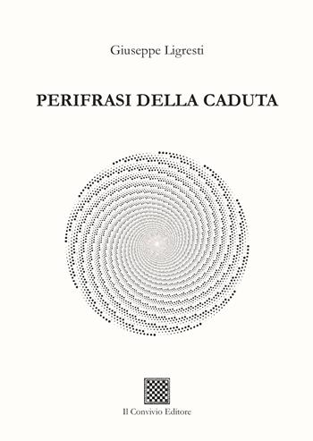 Perifrasi della caduta - Giuseppe Ligresti - Libro Il Convivio 2023 | Libraccio.it