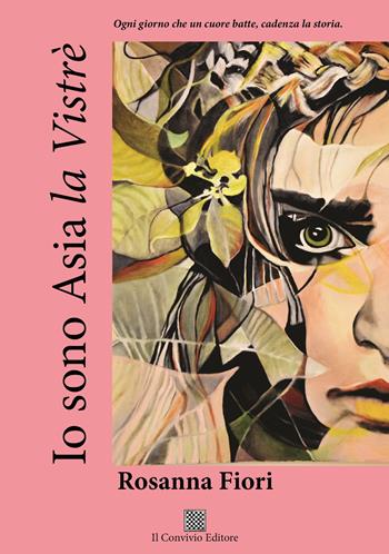 Io sono Asia la Vistrè - Rosanna Fiori - Libro Il Convivio 2023 | Libraccio.it