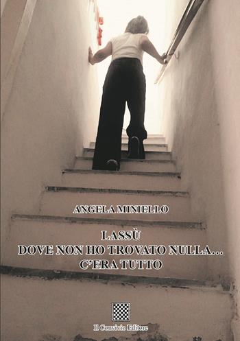 Lassù dove non ho trovato nulla… c'era tutto - Angela Miniello - Libro Il Convivio 2023 | Libraccio.it