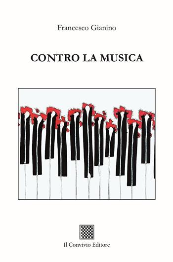 Contro la musica - Francesco Gianino - Libro Il Convivio 2023 | Libraccio.it