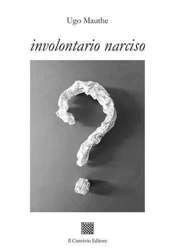 Involontario Narciso - Ugo Mauthe - Libro Il Convivio 2023 | Libraccio.it