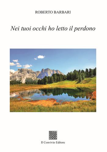 Nei tuoi occhi ho letto il perdono - Roberto Barbari - Libro Il Convivio 2023 | Libraccio.it