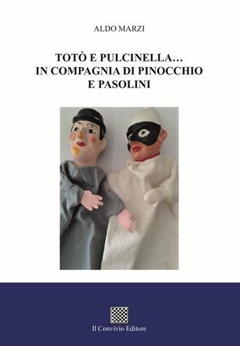 Totò e Pulcinella... in compagnia di Pinocchio e Pasolini - Aldo Marzi - Libro Il Convivio 2023 | Libraccio.it