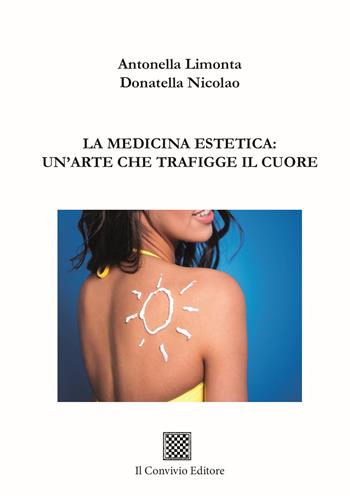 La medicina estetica: un'arte che trafigge il cuore - Antonella Limonta, Donatella Nicolao - Libro Il Convivio 2023 | Libraccio.it