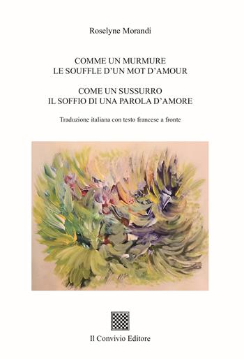 Comme un murmure. Le souffle d'un mot d'amour-Come un sussurro. Il soffio di una parola d'amore - Roselyne Morandi - Libro Il Convivio 2023 | Libraccio.it