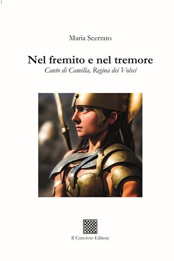 Nel fremito e nel tremore. Canto di Camilla, regina di Volsci - Maria Scerrato - Libro Il Convivio 2023 | Libraccio.it