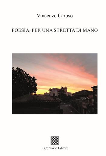 Poesia, per una stretta di mano - Vincenzo Caruso - Libro Il Convivio 2023 | Libraccio.it