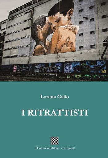 I ritrattisti - Lorena Gallo - Libro Il Convivio 2023, I dissidenti | Libraccio.it