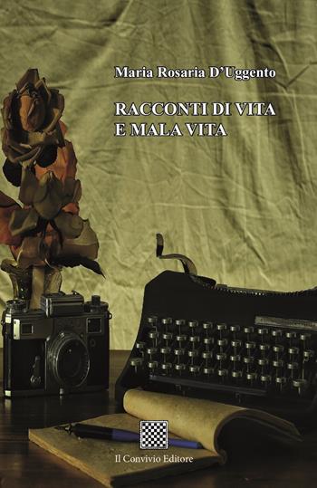Racconti di vita e mala vita - Maria Rosaria D'Uggento - Libro Il Convivio 2024 | Libraccio.it