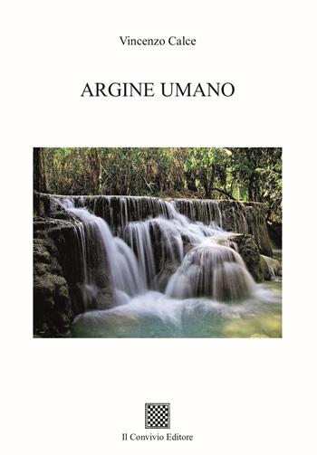 Argine umano - Vincenzo Calce - Libro Il Convivio 2023 | Libraccio.it