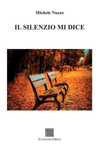 Il silenzio mi dice - Michele Nuzzo - Libro Il Convivio 2024 | Libraccio.it