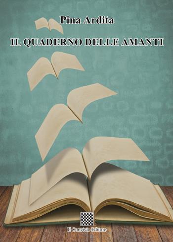 Il quaderno delle amanti - Pina Ardita - Libro Il Convivio 2024 | Libraccio.it