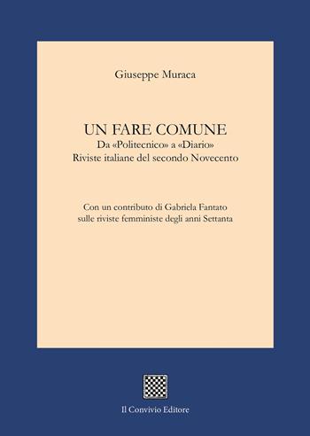Un fare comune. Da «Politecnico» a «Diario». Riviste italiane del secondo Novecento - Giuseppe Muraca - Libro Il Convivio 2024, Studi e testi di letteratura | Libraccio.it