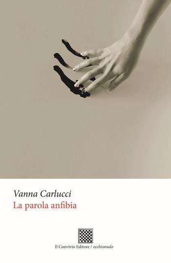 La parola anfibia - Vanna Carlucci - Libro Il Convivio 2024, Occhionudo | Libraccio.it