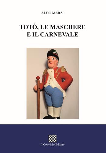 Totò, le maschere e il carnevale - Aldo Marzi - Libro Il Convivio 2024 | Libraccio.it