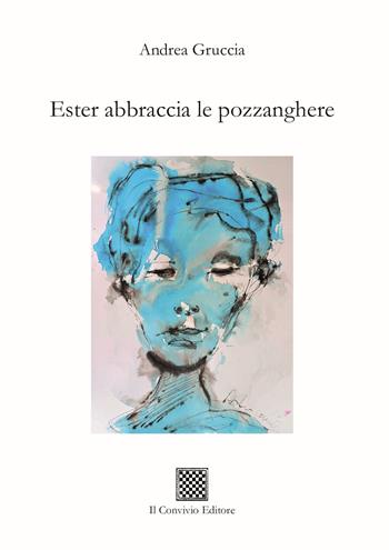 Ester abbraccia le pozzanghere - Andrea Gruccia - Libro Il Convivio 2024, Ormeggi | Libraccio.it