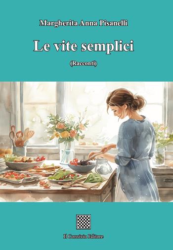 Le vite semplici - Margherita Anna Pisanelli - Libro Il Convivio 2024 | Libraccio.it
