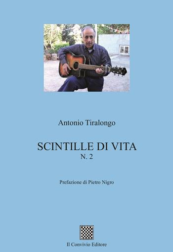 Scintille di vita. Vol. 2 - Antonio Tiralongo - Libro Il Convivio 2024 | Libraccio.it